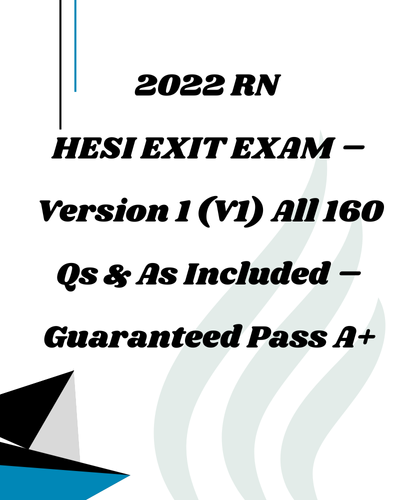 Study Guide for 2022 RN HESI EXIT Exam – Version 1 (V1) – All 160 Questions & Answers 1 Study Guide for 2022 RN HESI EXIT Exam – Version 1 (V1) – All 160 Questions & Answers