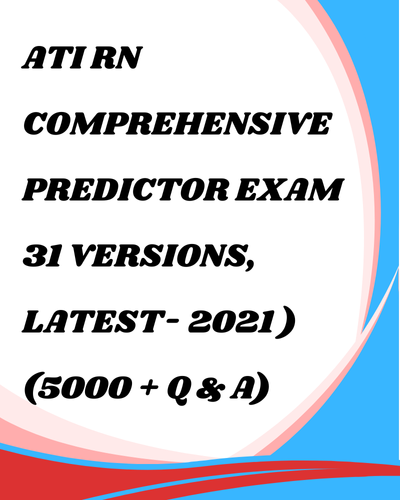 Study Guide for ATI RN Comprehensive Predictor Exam 2021 – 31 Versions (5000+ Q&A)