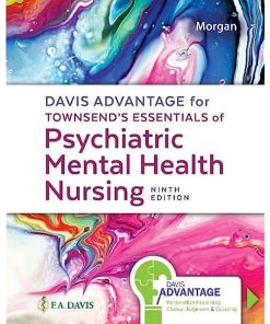 Test Bank for Davis Advantage for Townsend’s Essentials of Psychiatric Mental-Health Nursing: Concepts of Care in Evidence-Based Practice 9th Edition Morgan