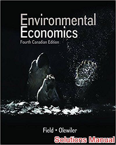 Test Bank for Environmental Economics, 4th Canadian Edition by Barry C. Field 1 Test Bank for Environmental Economics, 4th Canadian Edition by Barry C. Field
