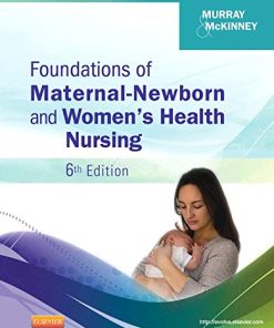 Test Bank for Foundations of Maternal Newborn and Women’s Health Nursing, 6th Edition by Murray