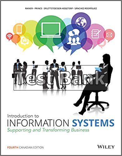 Test Bank for Introduction to Information Systems, 4th Canadian Edition by Rainer 1 Test Bank for Introduction to Information Systems, 4th Canadian Edition by Rainer