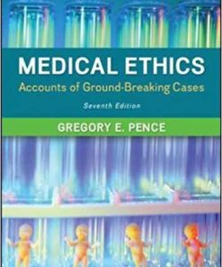 Test Bank for Medical Ethics: Accounts of Ground-Breaking Cases, 7th Edition by Gregory E. Pence