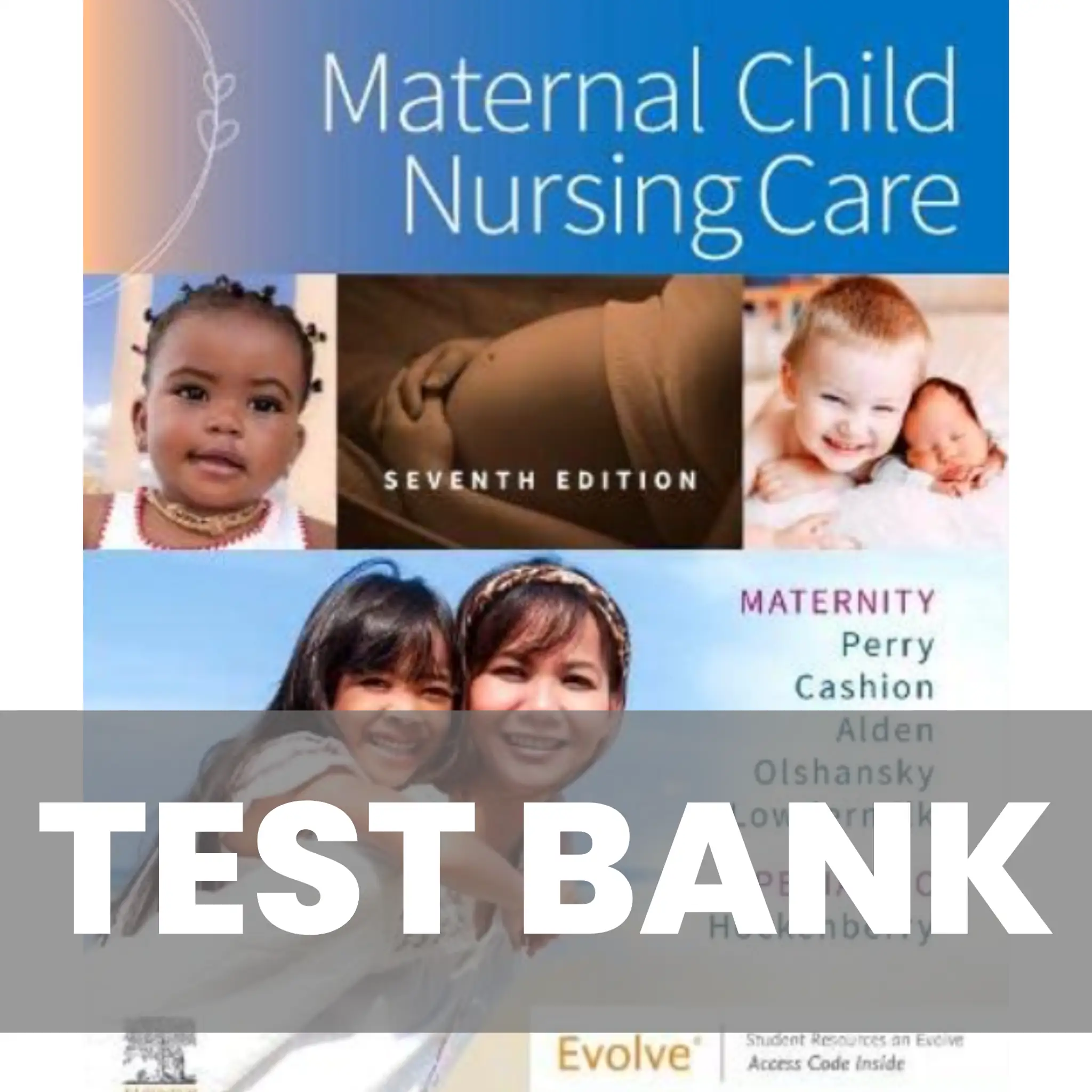 Test Bank for Maternal Child Nursing Care, 7th Edition by Shannon E. Perry 1 Test Bank for Maternal Child Nursing Care, 7th Edition by Shannon E. Perry