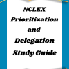 Study Guide for NCLEX Prioritization and Delegation