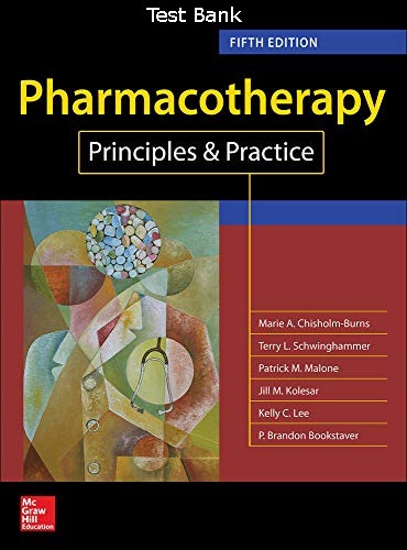 Test Bank for Pharmacotherapy Principles and Practice 5th Edition Chisholm-Burns 1 Test Bank for Pharmacotherapy Principles and Practice 5th Edition Chisholm-Burns