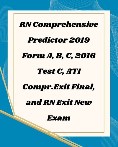 Study Guide for RN Comprehensive Predictor 2019 – Forms A, B, C, 2016 Test C, ATI Exit Final, and RN Exit New Exam 1 Study Guide for RN Comprehensive Predictor 2019 – Forms A, B, C, 2016 Test C, ATI Exit Final, and RN Exit New Exam