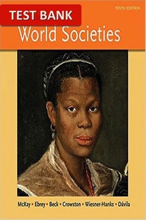 Test Bank for A History of World Societies Combined Volume 10th Edition by John P. McKay 1 Test Bank for A History of World Societies Combined Volume 10th Edition by John P. McKay