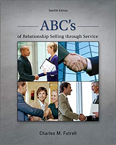 Test Bank for ABC’s of Relationship Selling through Service 12th Edition by Charles Futrell 1 Test Bank for ABC’s of Relationship Selling through Service 12th Edition by Charles Futrell
