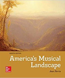 Test Bank for America’s Musical Landscape, 8th Edition by Jean Ferris