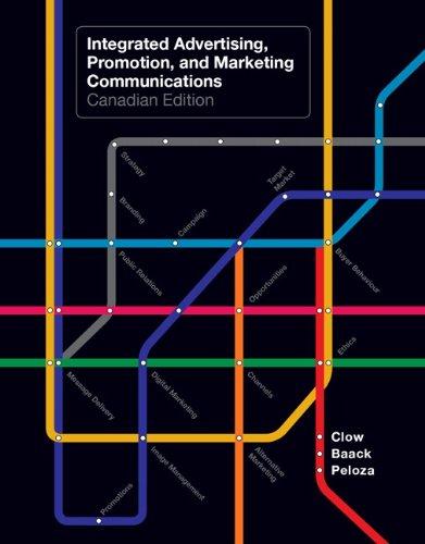 Test Bank for Integrated Advertising, Promotion, and Marketing Communications 1st Canadian Edition by Clow 1 Test Bank for Integrated Advertising, Promotion, and Marketing Communications 1st Canadian Edition by Clow
