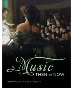 Test Bank For Music Then and Now By Thomas Forrest Kelly