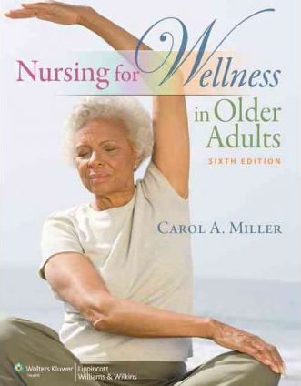 Test Bank for Nursing for Wellness in Older Adults, 6th Edition by Carol Miller 1 Test Bank for Nursing for Wellness in Older Adults, 6th Edition by Carol Miller