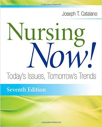 Test Bank for Nursing Now: Today’s Issues, Tomorrow’s Trends, 7th Edition by Joseph T. Catalano
