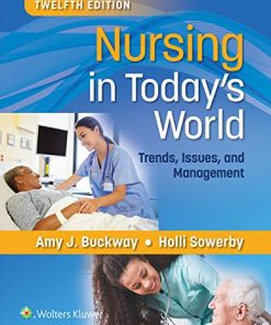 Test Bank for Nursing in Today’s World: Trends, Issues, and Management 12th Edition by Buckway and Sowerby