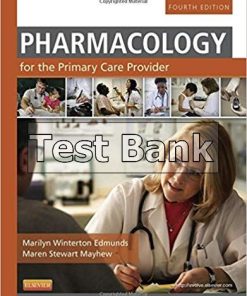 Test Bank for Pharmacology for the Primary Care Provider, 4th Edition by Edmunds Mayhew