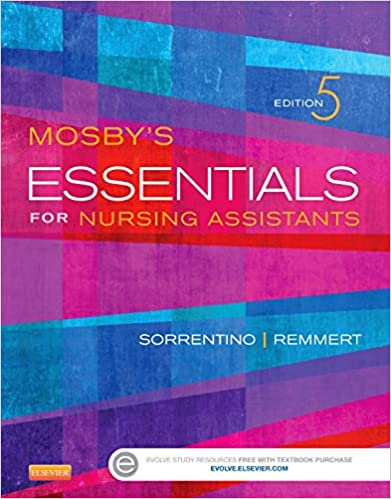 Test Bank for Mosby’s Essentials for Nursing Assistants 5th Edition by Sheila A. Sorrentino and Leighann Remmert 1 Test Bank for Mosby’s Essentials for Nursing Assistants 5th Edition by Sheila A. Sorrentino and Leighann Remmert
