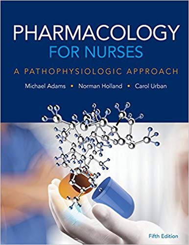 Test Bank for Pharmacology for Nurses, A Pathophysiologic Approach, 5th Edition by Michael Patrick Adams 1 Test Bank for Pharmacology for Nurses, A Pathophysiologic Approach, 5th Edition by Michael Patrick Adams