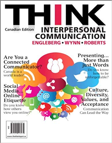 Test Bank for Think Interpersonal Communication, 1st Canadian Edition by Isa N. Engleberg 1 Test Bank for Think Interpersonal Communication, 1st Canadian Edition by Isa N. Engleberg