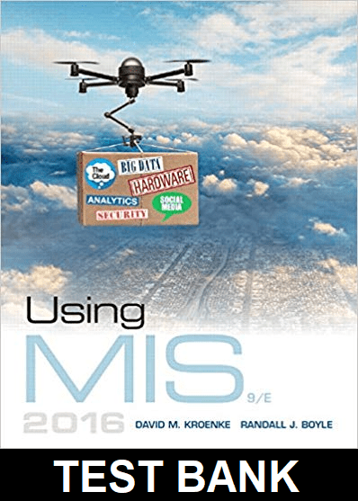 Test Bank for Using MIS, 9th Edition by David Kroenke & Randall Boyle 1 Test Bank for Using MIS, 9th Edition by David Kroenke & Randall Boyle