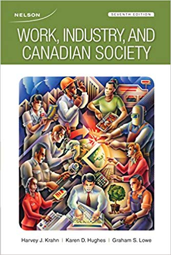 Test Bank for Work, Industry, and Canadian Society 7th Edition by Harvey J. Krahn 1 Test Bank for Work, Industry, and Canadian Society 7th Edition by Harvey J. Krahn